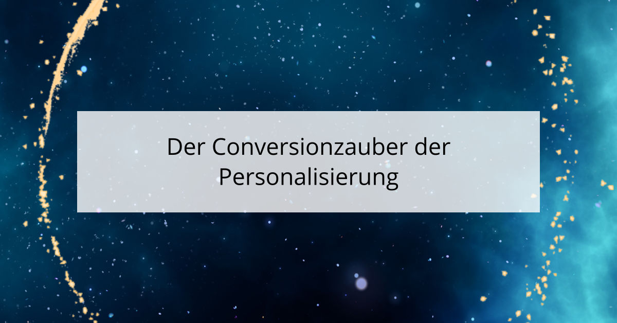 Der Conversionzauber der Personalisierung