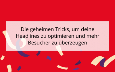 Die geheimen Tricks, um deine Headlines zu optimieren und mehr Besucher zu überzeugen