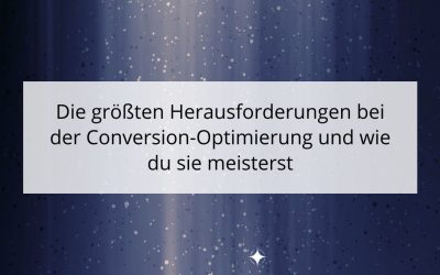 Die größten Herausforderungen bei der Conversion-Optimierung und wie du sie meisterst