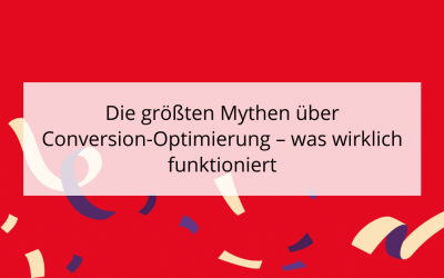 Die größten Mythen über Conversion-Optimierung – was wirklich funktioniert