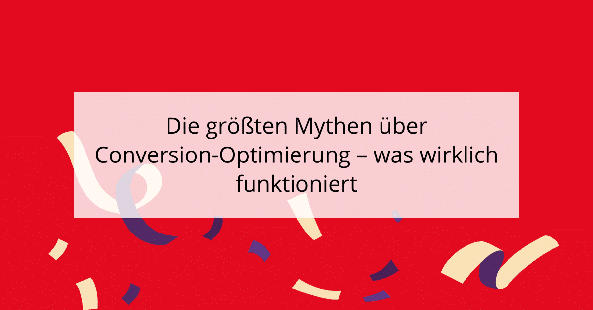 Die größten Mythen über Conversion-Optimierung - was wirklich funktioniert