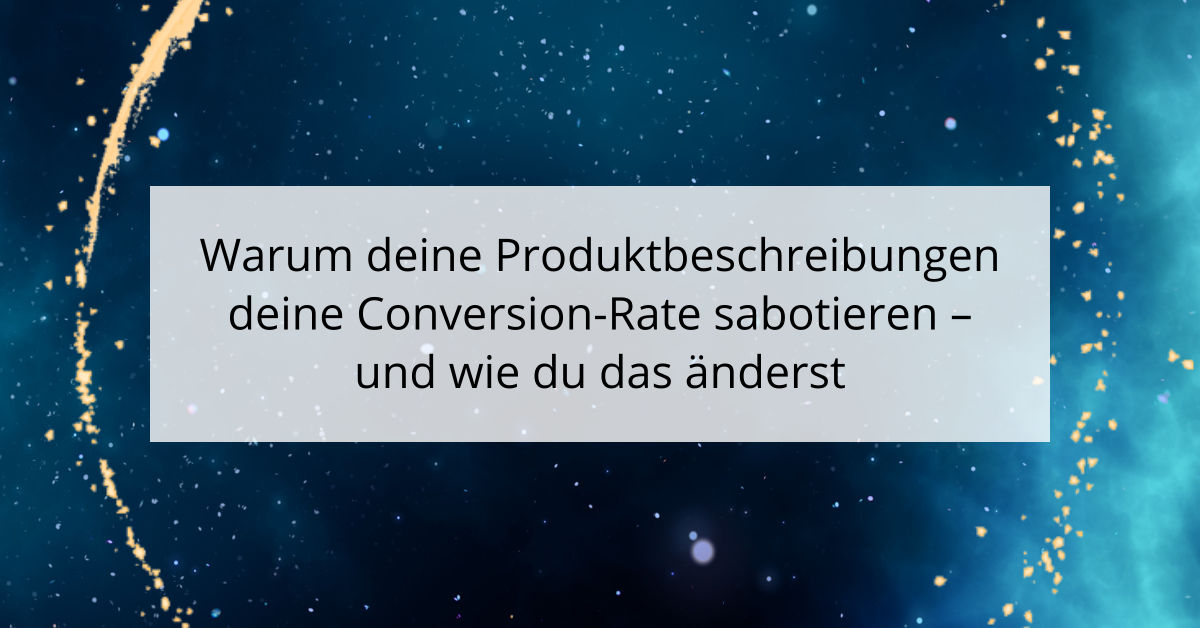 Warum deine Produktbeschreibungen deine Conversion-Rate sabotieren - und wie du das änderst