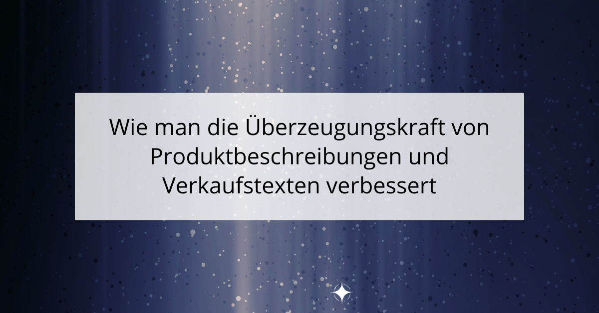 Wie man die Überzeugungskraft von Produktbeschreibungen und Verkaufstexten verbessert