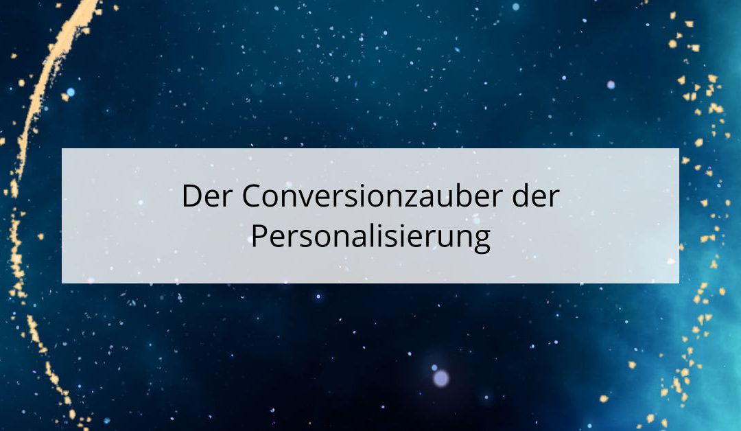 Der Conversionzauber der Personalisierung: Verzaubere deine Besucher 🧙‍♂️