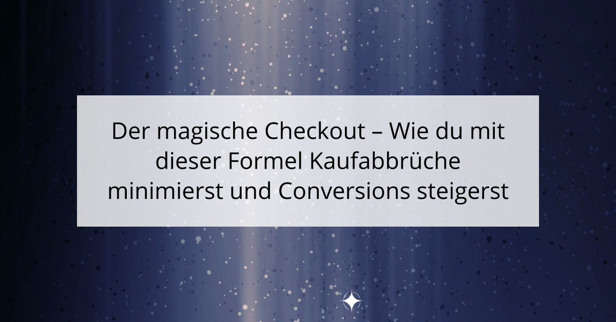 Der magische Checkout - Wie du mit dieser Formel Kaufabbrüche minimierst und Conversions steigerst