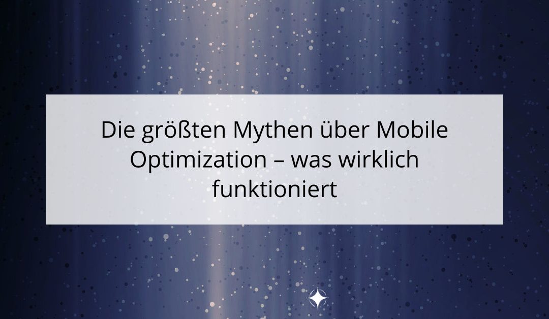 Die größten Mythen über Mobile Optimization – was wirklich funktioniert