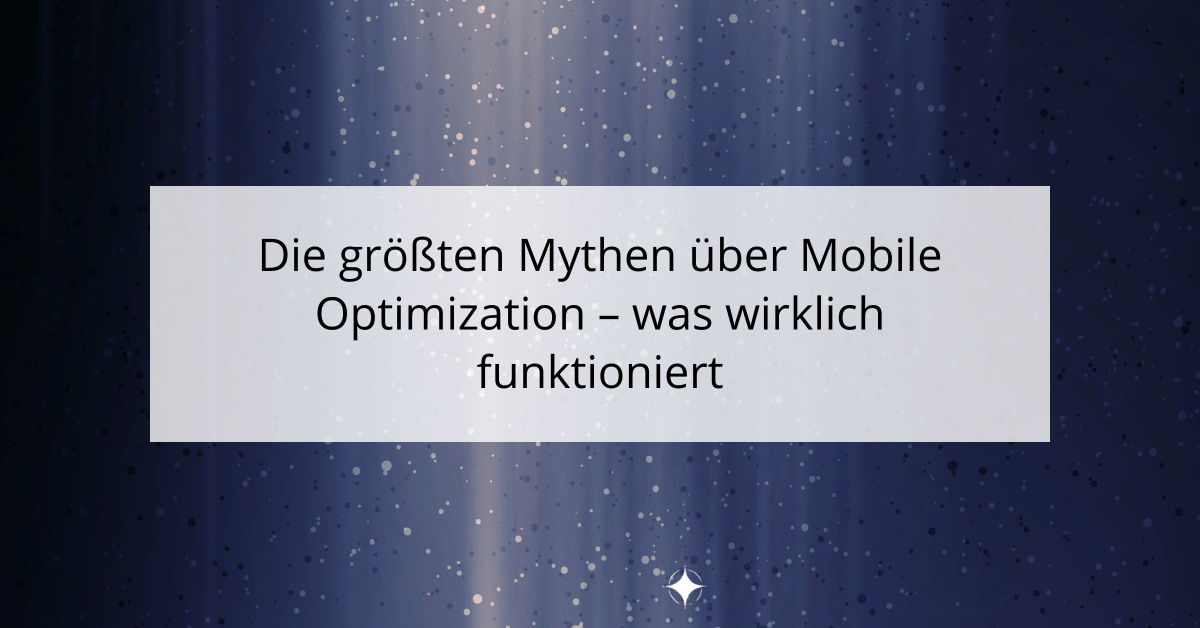 Die größten Mythen über Mobile Optimization - was wirklich funktioniert