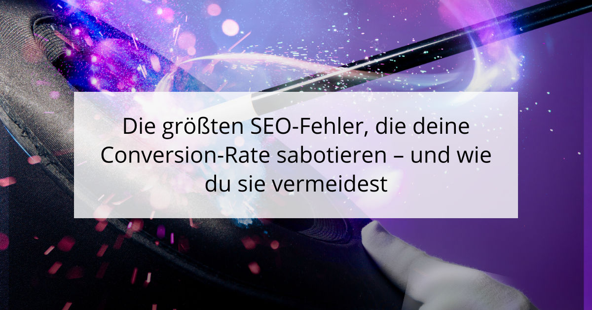 Die größten SEO-Fehler, die deine Conversion-Rate sabotieren - und wie du sie vermeidest