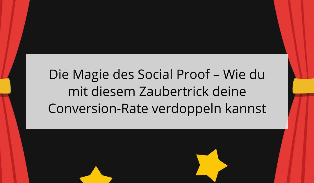 Die Magie des Social Proof – Wie du mit diesem Zaubertrick deine Conversion-Rate verdoppeln kannst