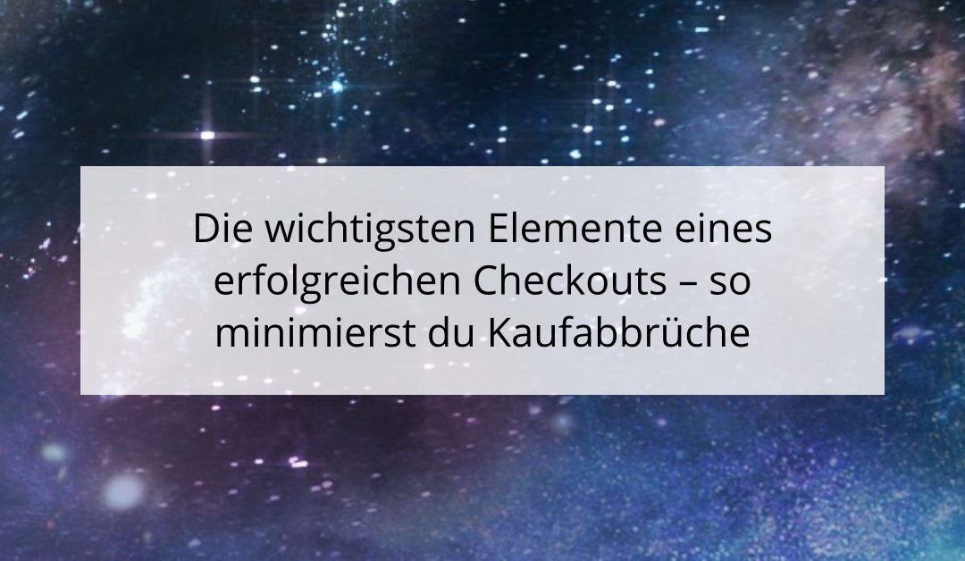 Die wichtigsten Elemente eines erfolgreichen Checkouts – so minimierst du Kaufabbrüche