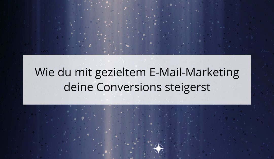 Wie du mit gezieltem E-Mail-Marketing deine Conversions steigerst