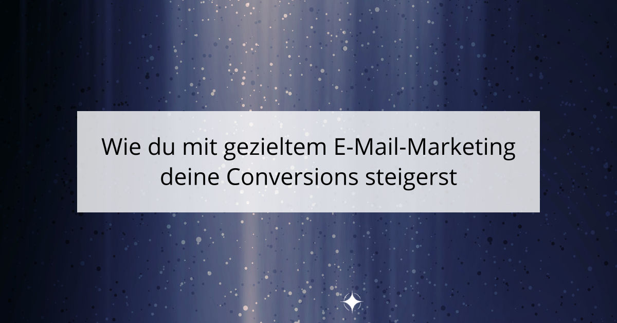 Wie du mit gezieltem E-Mail-Marketing deine Conversions steigerst