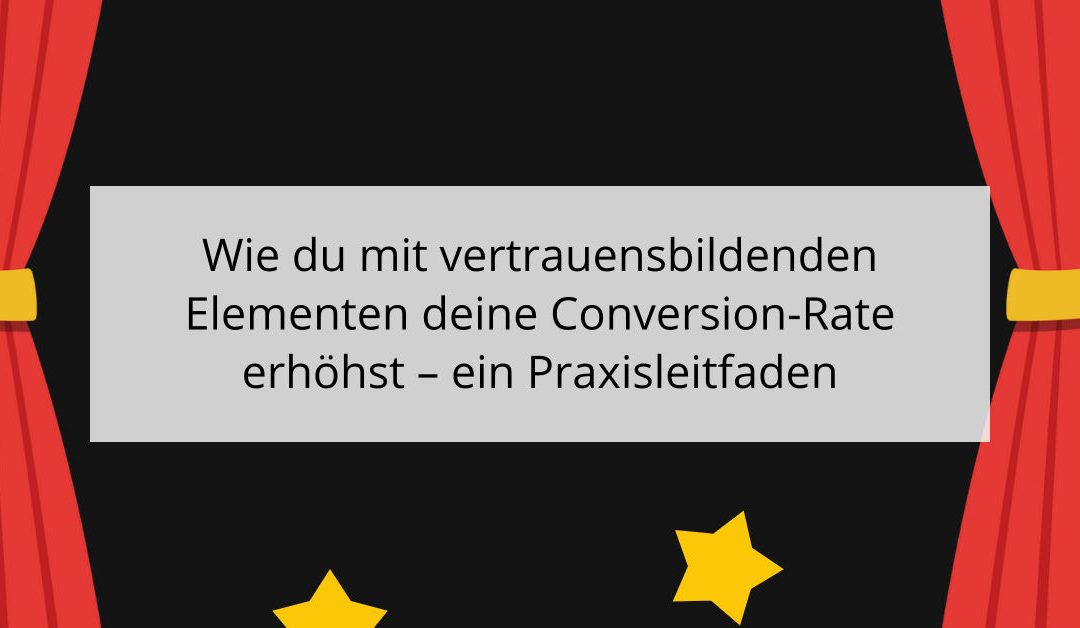 Wie du mit vertrauensbildenden Elementen deine Conversion-Rate erhöhst – ein Praxisleitfaden