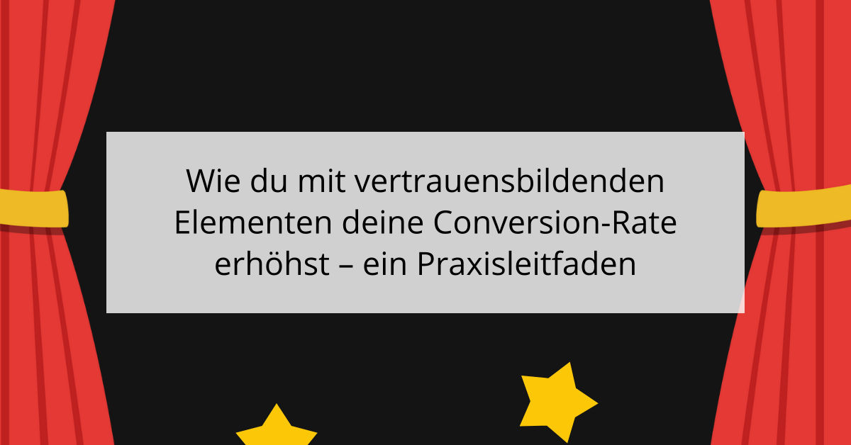 Wie du mit vertrauensbildenden Elementen deine Conversion-Rate erhöhst - ein Praxisleitfaden