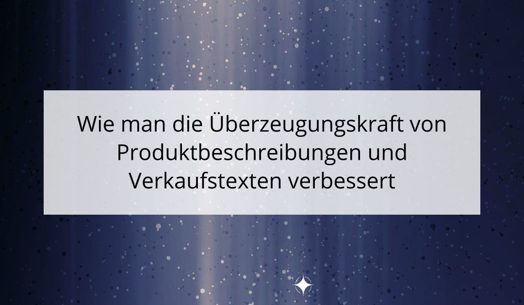 Wie man die Überzeugungskraft von Produktbeschreibungen und Verkaufstexten verbessert