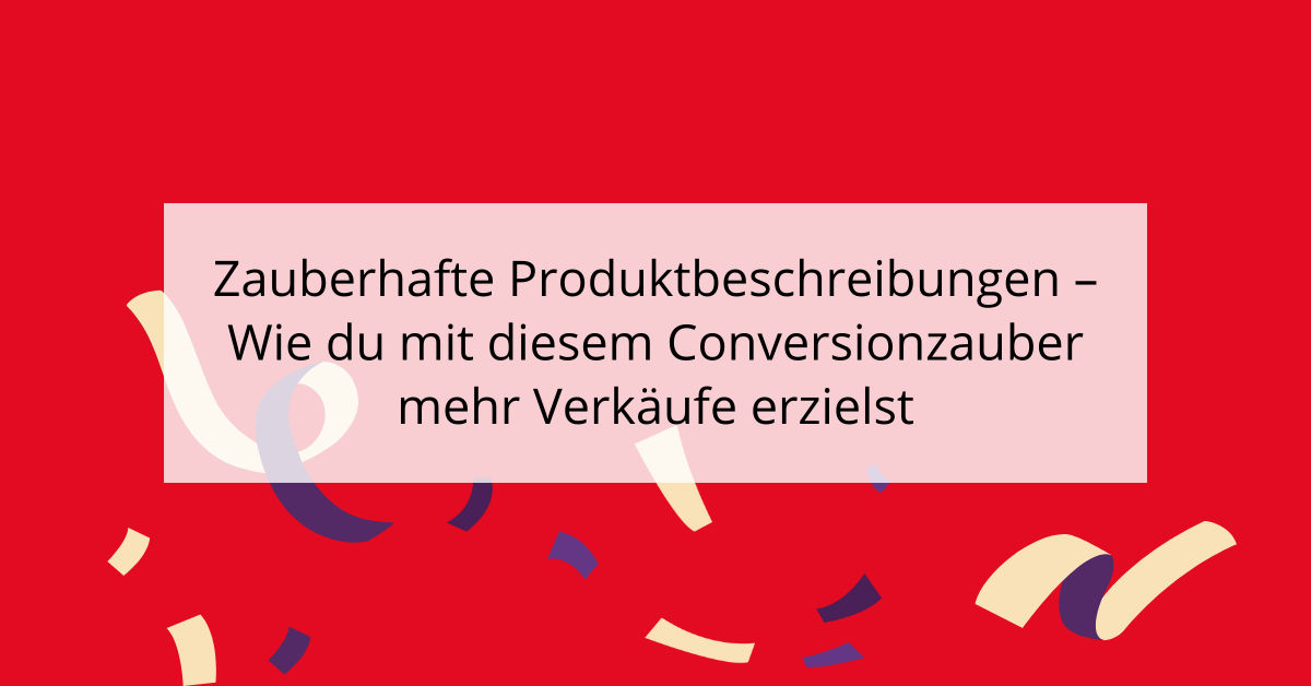 Zauberhafte Produktbeschreibungen - Wie du mit diesem Conversionzauber mehr Verkäufe erzielst